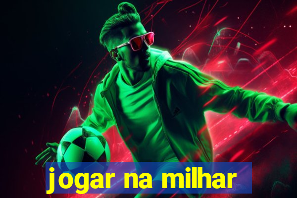 jogar na milhar