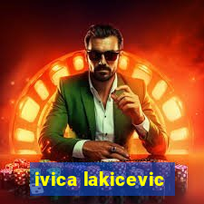 ivica lakicevic