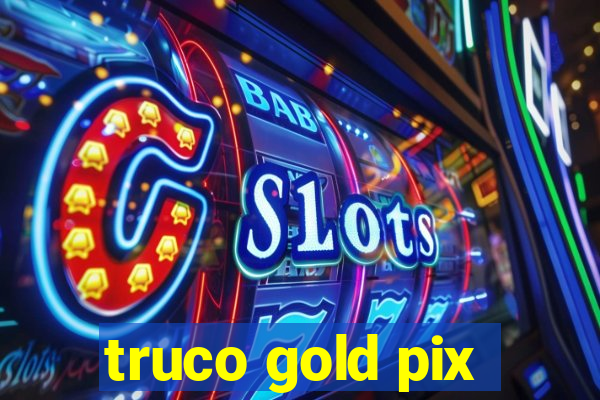 truco gold pix