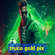 truco gold pix