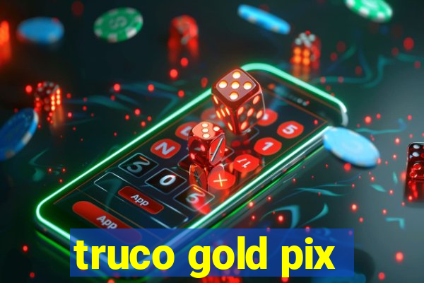 truco gold pix