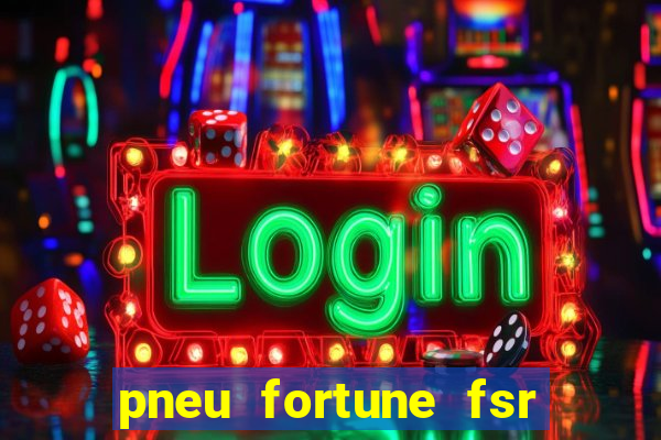 pneu fortune fsr 303 é bom