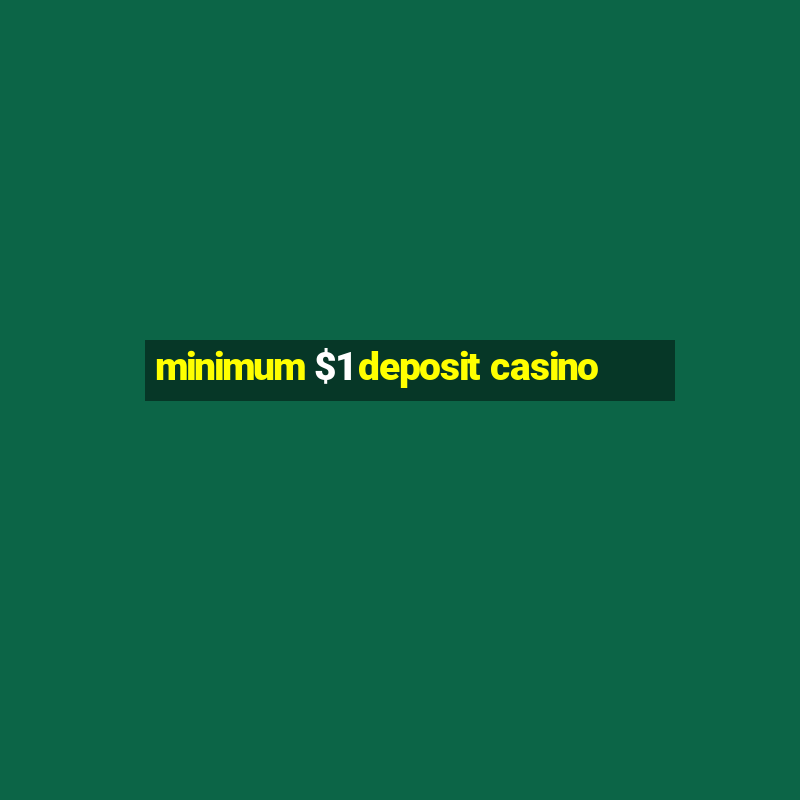 minimum $1 deposit casino