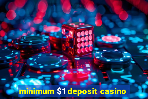 minimum $1 deposit casino