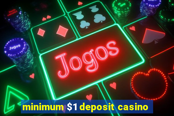 minimum $1 deposit casino