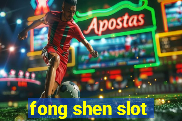 fong shen slot