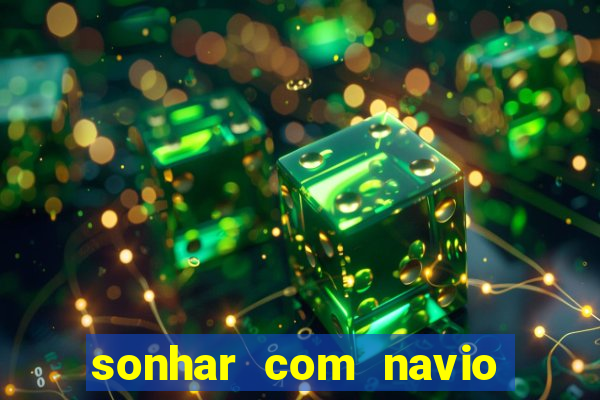 sonhar com navio afundado jogo do bicho