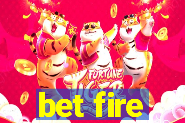 bet fire