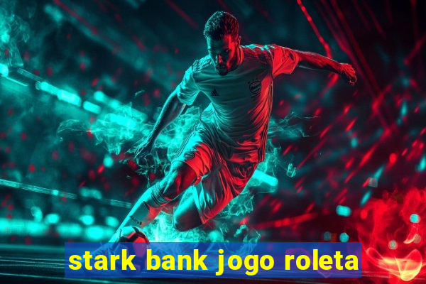 stark bank jogo roleta