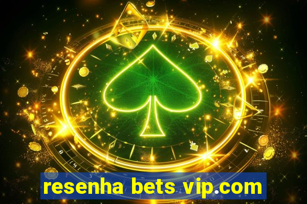 resenha bets vip.com