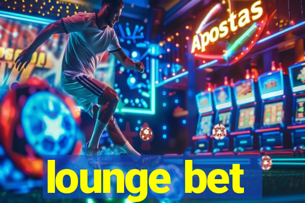 lounge bet