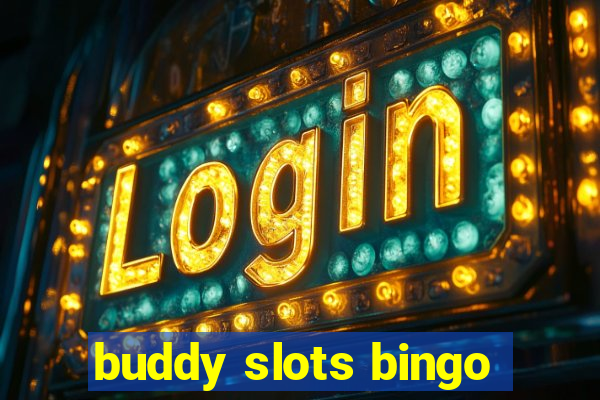 buddy slots bingo