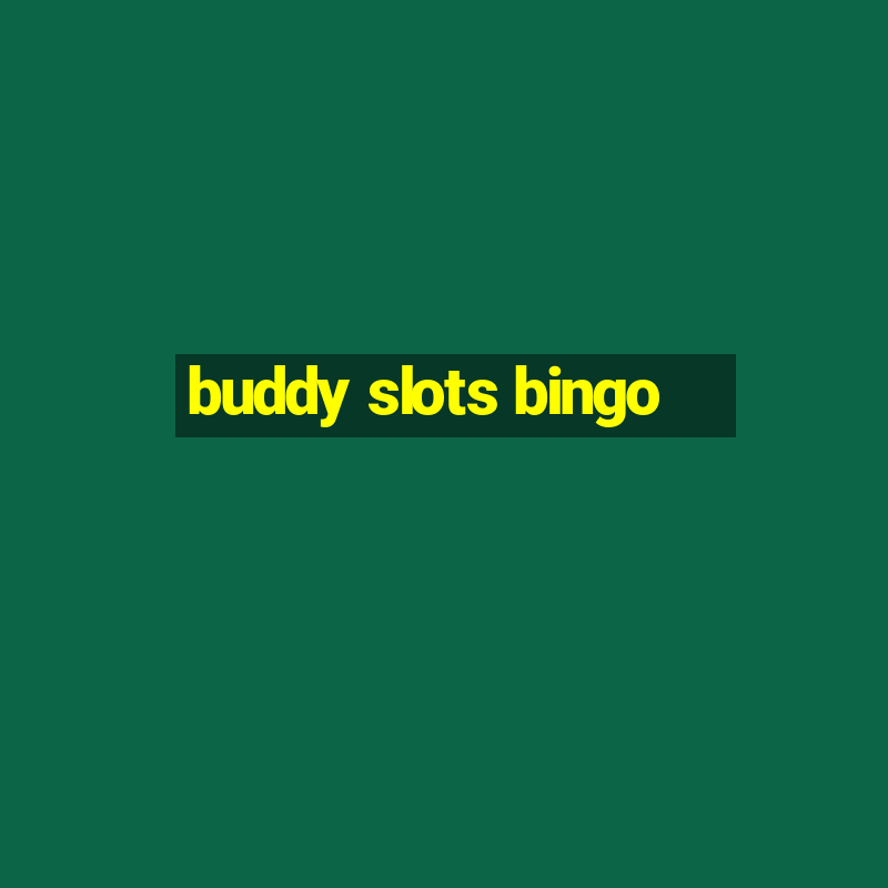 buddy slots bingo