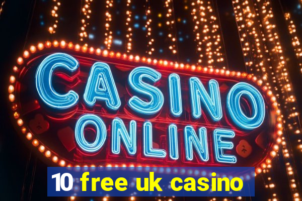 10 free uk casino