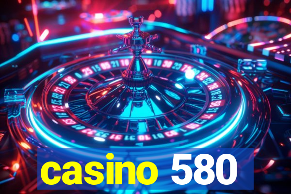 casino 580