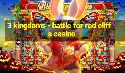 3 kingdoms - battle for red cliffs casino