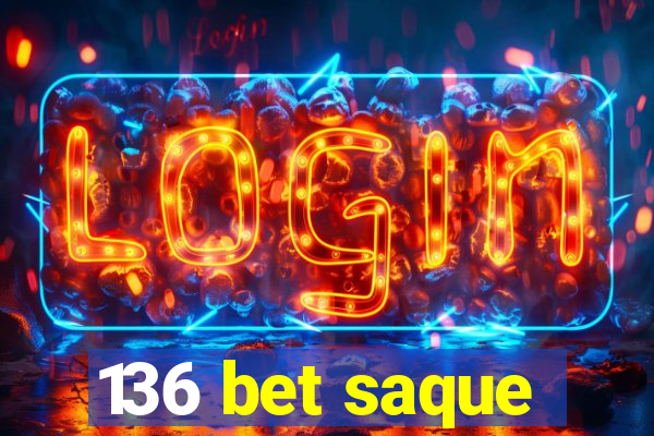 136 bet saque