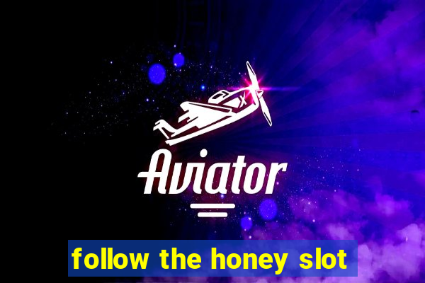 follow the honey slot