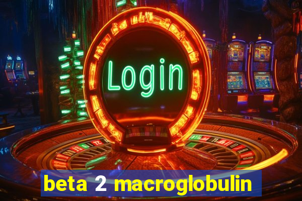 beta 2 macroglobulin