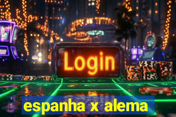 espanha x alema