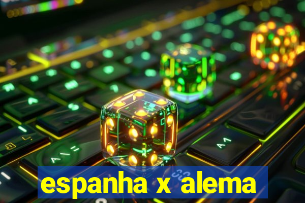 espanha x alema