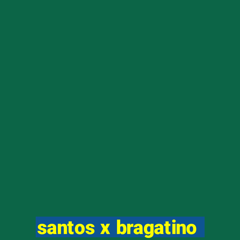 santos x bragatino