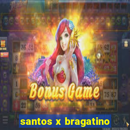 santos x bragatino