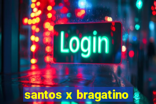 santos x bragatino