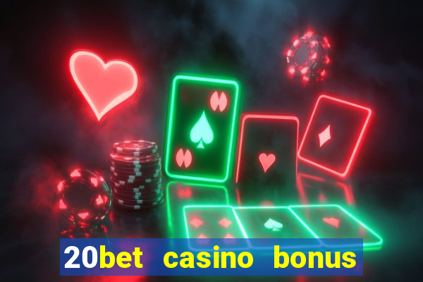 20bet casino bonus ohne einzahlung