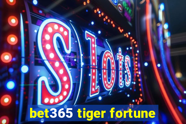 bet365 tiger fortune