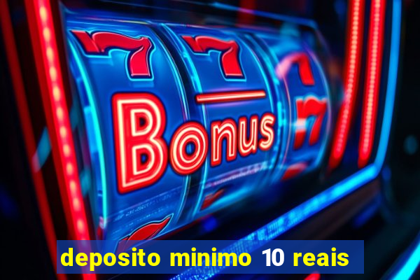 deposito minimo 10 reais