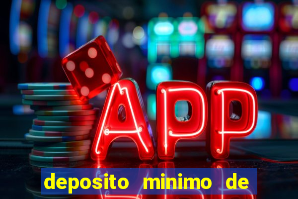 deposito minimo de 1 real