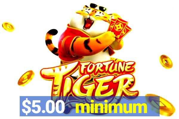 $5.00 minimum deposit casino