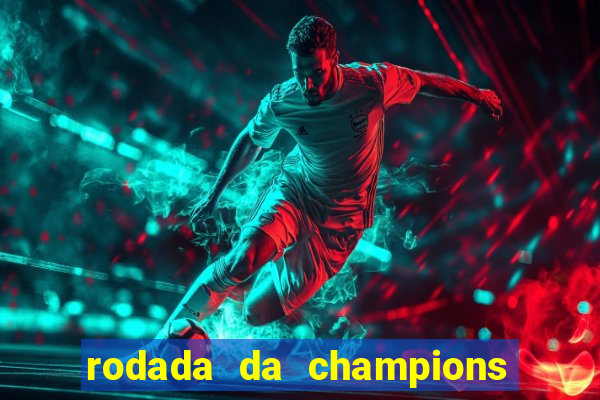 rodada da champions league de hoje