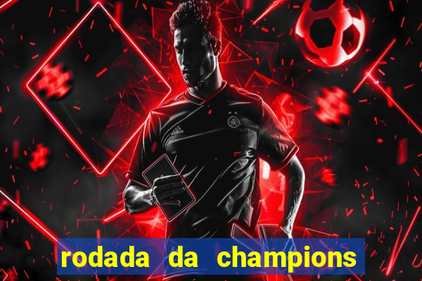 rodada da champions league de hoje