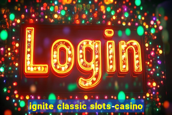 ignite classic slots-casino