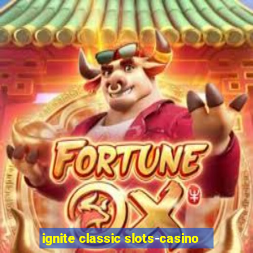 ignite classic slots-casino