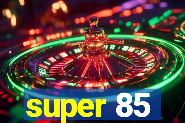 super 85