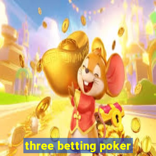 three betting poker