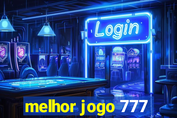 melhor jogo 777