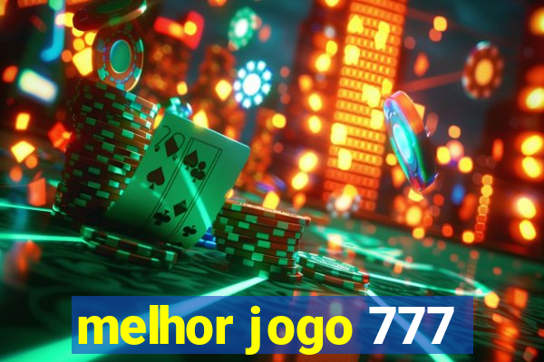 melhor jogo 777