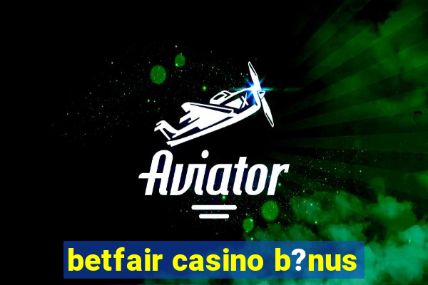 betfair casino b?nus