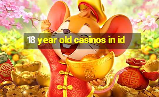 18 year old casinos in id