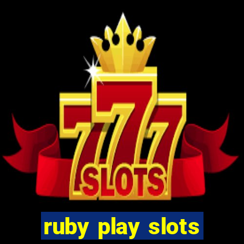 ruby play slots