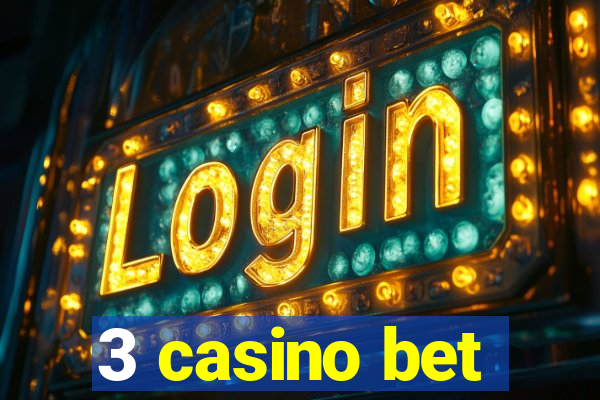 3 casino bet