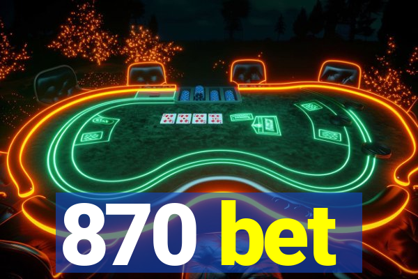 870 bet