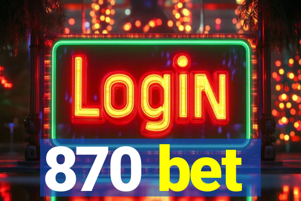 870 bet