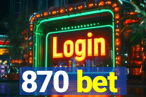 870 bet