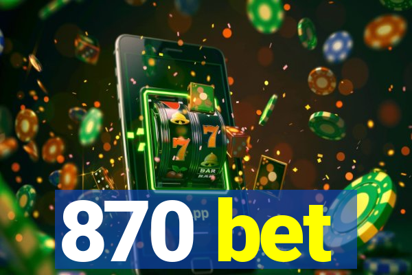 870 bet