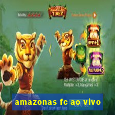 amazonas fc ao vivo